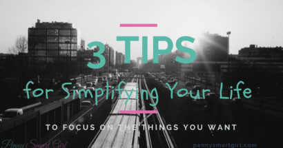 3 Tips for Simplifying Your Life to Focus on the Things You Want
