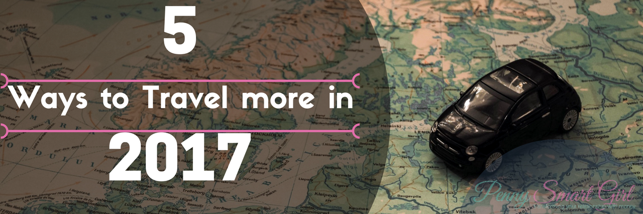 5 Ways to Travel More in 2017