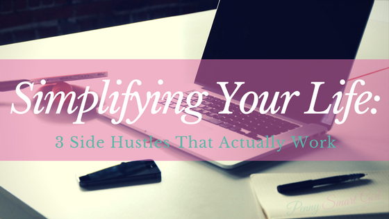 Simplifying Your Life: 3 Side Hustles That Actually Work